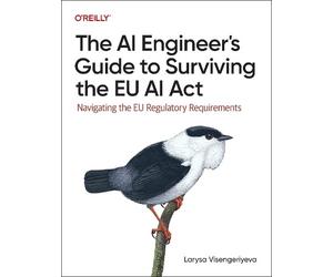 Larysa Visengeriye The AI Engineer's Guide to Surviving the EU AI A (Tascabile)