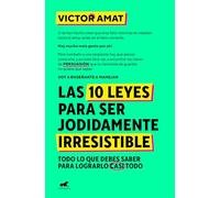 Las 10 leyes para ser jodidamente irresistible: Todo lo que debes saber para lograrlo casi todo