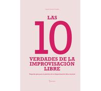 Las 10 verdades de la Improvisación Libre: Pequeña guía para la práctica de la Improvisación libre musical