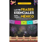 Las 100 frases esenciales para viajar a México: Guía práctica con un toque cultural