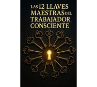 Las 12 Llaves Maestras del Trabajador Consciente: (Edición bolsillo, B/N papel crema)
