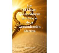 Las 12 Llaves que te Abrirán las Puertas de la Comunicación Efectiva (Edición bolsillo, B/N papel crema)
