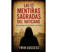 Las 12 Mentiras Sagradas del Vaticano: Revelaciones que Destruyen la Fe Oficial