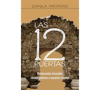 Las 12 Puertas: Restaurando Jerusalén, restaurándonos a nosotros mismos