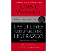 Las 21 leyes irrefutables del liderazgo: Siga estas leyes, y la gente lo seguirá a usted