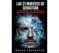 LAS 21 MUERTES DE SEBASTIAN: Cuando la ciencia descubre demasiado: 1