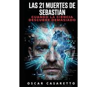 LAS 21 MUERTES DE SEBASTIAN: Cuando la ciencia descubre demasiado