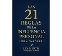 Las 21 reglas de la influencia personal: Para liderar con autenticidad y conexión
