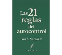 Las 21 reglas del autocontrol: Cómo conquistar la mente y el ego, y lograr disciplina emocional