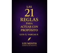 Las 21 reglas para actuar con propósito: Cómo mantener la dirección y coherencia en cada decisión: 14