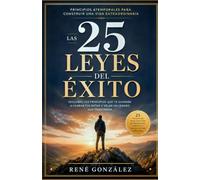 Las 25 Leyes del Éxito: Cómo construir una vida de propósito, disciplina e impacto duradero: 1