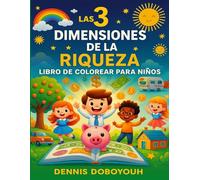 Las 3 Dimensions DE LA RIQUESZA LIBRO DE COLOREAR PARA NINOS: The 3 dimensions of Wealth Kids Coloring Book ( Spanish Version)