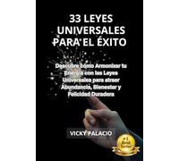 Las 33 Leyes Universales para el EXITO: Descubre la Sencillez de Armonizar Conscientemente con el Inmutable e inquebrantable poder de las Leyes ... y Felicidad en todos los Aspectos de tu vida