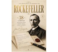 LAS 38 CARTAS DE ROCKEFELLER: Poder, riqueza y estrategia para construir un legado duradero