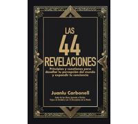 Las 44 Revelaciones: Principios y cuestiones para desafiar tu percepción del mundo y expandir tu conciencia