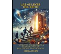 Las 45 Leyes del Éxito: "Secretos comprobados para una vida de reali-zación y abundancia"