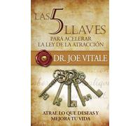Las 5 llaves para acelerar la ley de atracción: Atrae lo que deseas y mejora tu vida