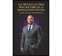 Las 50 Leyes de Dios para Ser Libre de la Manipulación Oscura: Guía bíblica para sanar el alma, romper el control emocional y vivir con discernimiento espiritual