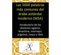 Las 5000 palabras más comunes del árabe estándar moderno (MSA): Vocabulario de los dialectos egipcio, levantino, marroquí, argelino, iraquí y libio