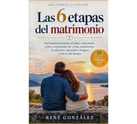 LAS 6 ETAPAS DEL MATRIMONIO: Del enamoramiento al amor consciente: cómo comprender las crisis, transformar la relación y aprender a elegirse a través del tiempo: 21