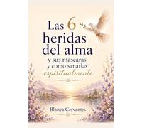 Las 6 heridas del alma y sus mascaras y como sanarlas espiritualmente