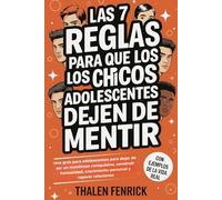 Las 7 Reglas Para Que Los Chicos Adolescentes Dejen De Mentir: Una guía para adolescentes para dejar de ser un mentiroso compulsivo, construir honestidad, crecimiento personal y reparar relaciones