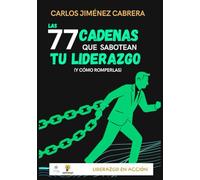 LAS 77 CADENAS QUE SABOTEAN TU LIDERAZGO: (Y CÓMO ROMPERLAS)