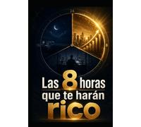 Las 8 horas que te harán rico