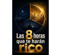 Las 8 horas que te harán rico