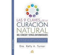 Las 9 claves de la curación natural del cáncer y otras enfermedades: Los nueve factores que comparten los pacientes de cáncer que han sanado totalmente y contra todo pronóstico [Lingua spagnola]