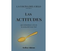 Las actitudes: que contaminan o elevan la cocina del Gran Chef