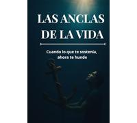 Las Anclas de la Vida: Cuando lo que te sostenía, ahora te hunde