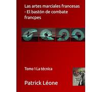 Las artes marciales francesas - El bastón de combate francpes: Tomo 1 La técnica