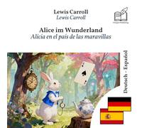 Las aventuras de Alicia en el país de las maravillas: libro bilingüe alemán-español (para aprender alemán)