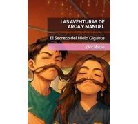 Las aventuras de Aroa y Manuel: El Secreto del Hielo Gigante