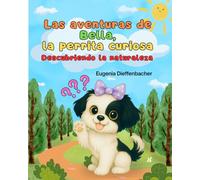 Las aventuras de Bella, la perrita curiosa: Descubriendo la naturaleza