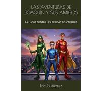 LAS AVENTURAS DE JOAQUÍN Y SUS AMIGOS: LA LUCHA CONTRA LAS BEBIDAS AZUCARADAS