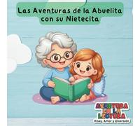 Las Aventuras de la Abuelita con su Nietecita: Un libro ilustrado de Risas, Amor y Diversión