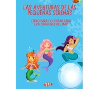 LAS AVENTURAS DE LAS PEQUEÑAS SIRENAS: LIBRO PARA COLOREAR PARA EXPLORADORES DEL MAR