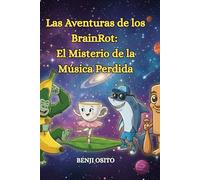 LAS AVENTURAS DE LOS BRAINROT: EL MISTERIO DE LA MÚSICA PERDIDA