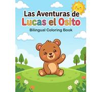 Las Aventuras de Lucas el Osito: Libro de Colorear Bilingüe Español-Inglés: Libro infantil con vocabulario simple, frases cortas y dibujos grandes para niños de 4 a 6 años.