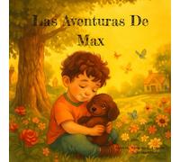 Las Aventuras De Max: 5 cuentos de oro: Cuentos para Dormir con Valores para Niños de 5 a 10 Años - Aventuras de Amistad Ilustradas para Dulces Sueños