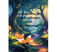 Las Aventuras de Nico en el bosque de los sentimientos: Un cuento ilustrado para que los niños descubran y comprendan sus emociones