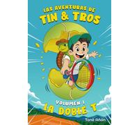 Las Aventuras de Tin y Tros - Volumen I: La Doble T: Un libro infantil de tenis para aprender valores, superar los nervios y disfrutar del deporte