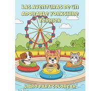 Las aventuras de un adorable Yorkshire Terrier Libro para colorear: 50 Dibujos para colorear bonitos y divertidos para niños y amantes de los perros