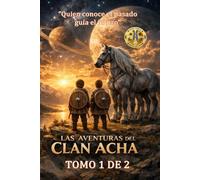 LAS AVENTURAS DEL CLAN ACHA: " EL QUE CONOCE EL PASADO GUIA EL FUTURO"