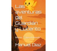 Las aventuras del Guardián y Lucerito: Mision: "Salvar el mundo"