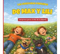 Las aventuras perrunas de Max y Lili: Sorpresa para el Día de la Madre: Libro infantil sobre dos bulldogs franceses - lleno de amor, humor y aventuras / Para niños de 3 a 7