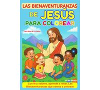 LAS BIENAVENTURANZAS DE JESÚS PARA COLOREAR: Rimas y Poesía de Fe: Libro Educativo para Niños con Dibujos Detallados para Colorear las Bienaventuranzas y Aprender Valores de Humildad, Amor y Paz