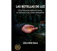 LAS BOTELLAS DE LUZ: Una historia sobre el amor, el tiempo y las cosas pequeñas